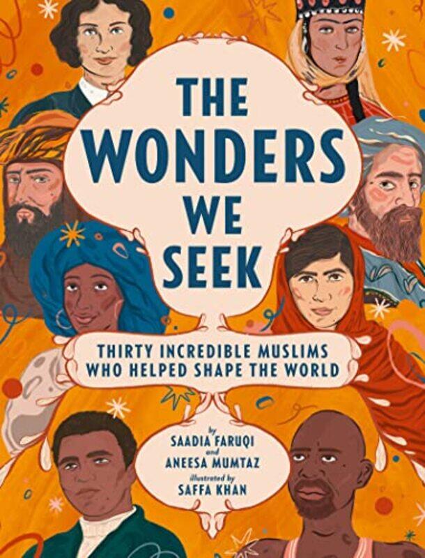 

The Wonders We Seek Thirty Incredible Muslims Who Helped Shape the World by Saadia FaruqiAneesa MumtazSaffa Khan-Hardcover