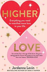 Higher Love: Everything You Need To Manifest More Love In Your Life By Levin, Jordanna Paperback