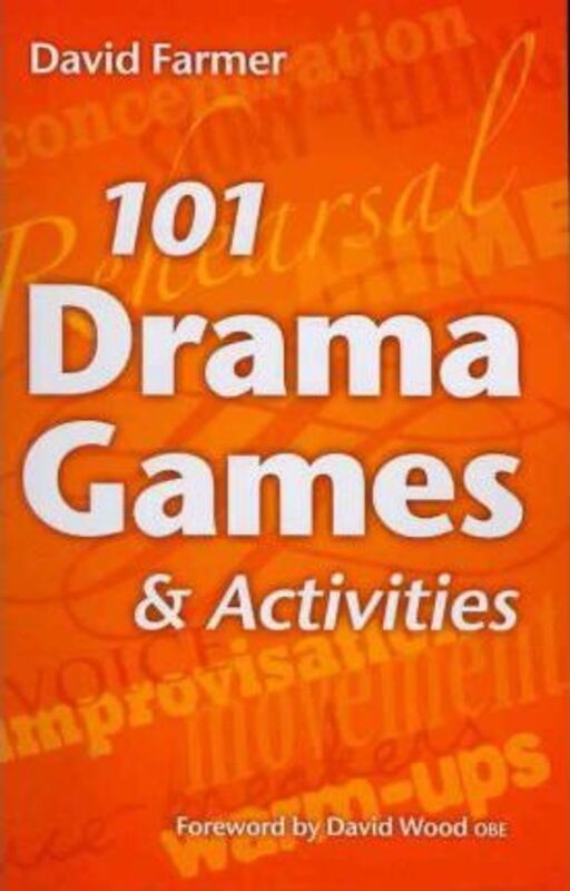 101 Drama Games and Activities: Theatre Games for Children and Adults, including Warm-ups, Improvisa