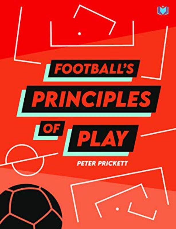 

Footballs Principles of Play by Peter Prickett-Paperback