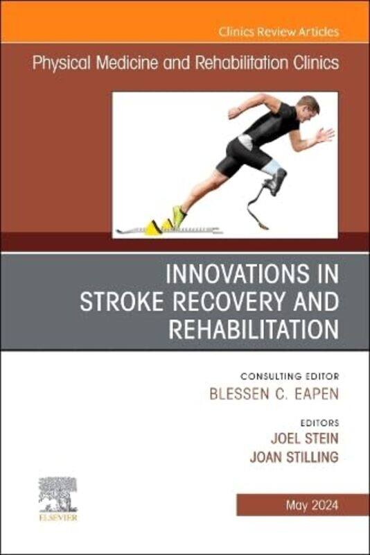 

Innovations in Stroke Recovery and Rehabilitation An Issue of Physical Medicine and Rehabilitation Clinics of North America by Lara ShannonWenjia Tang