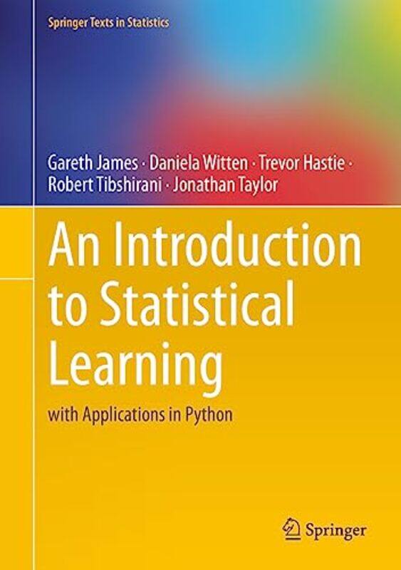 

An Introduction To Statistical Learning With Applications In Python by James, Gareth - Witten, Daniela - Hastie, Trevor - Tibshirani, Robert - Taylor,