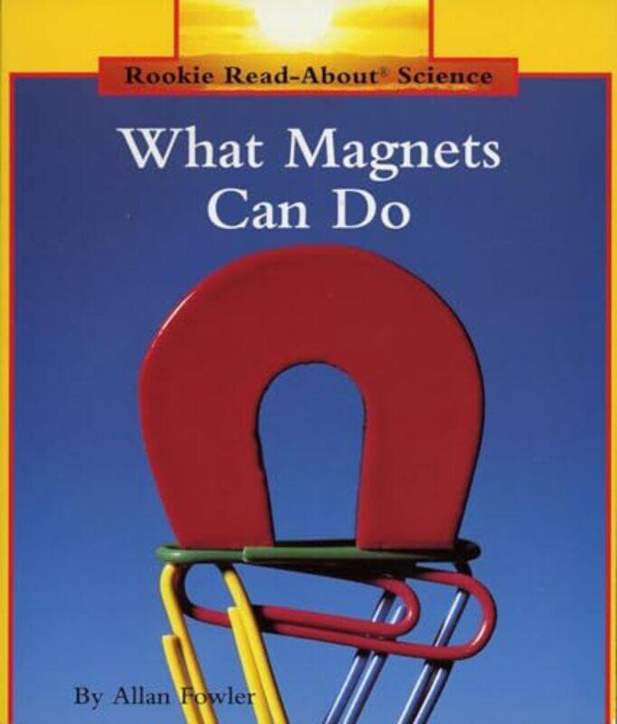 

What Magnets Can Do Rookie Readabout Science Physical Science Previous Editions By Allan Fowler -Paperback