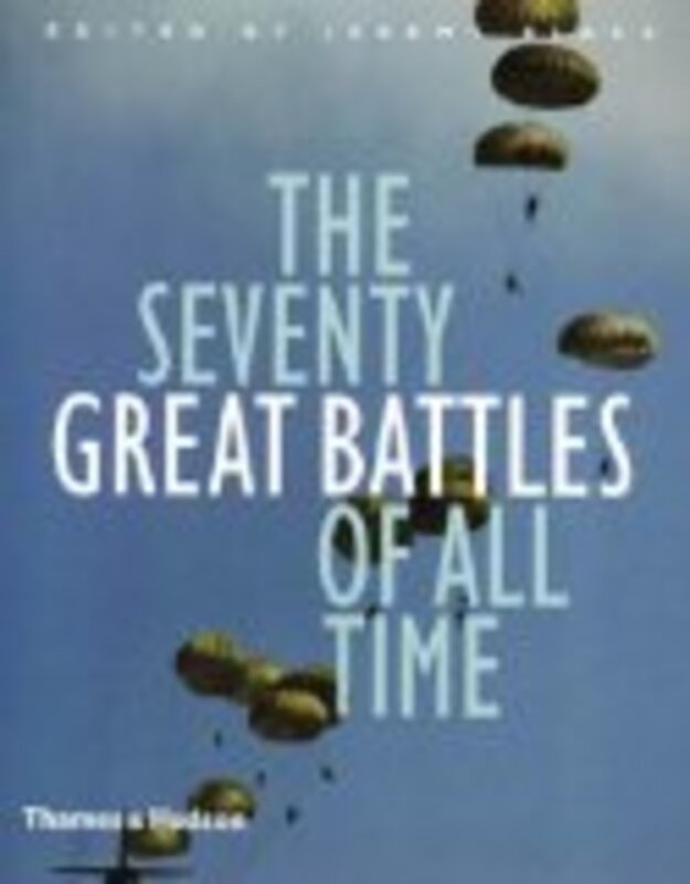 The Seventy Great Battles of All Time, Hardcover Book, By: Jeremy Black