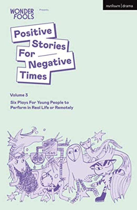 

Positive Stories For Negative Times Volume Three by Tim Author CrouchSara ShaarawiBryony Author KimmingsLewis Author HetheringtonRobert Softley GaleLe