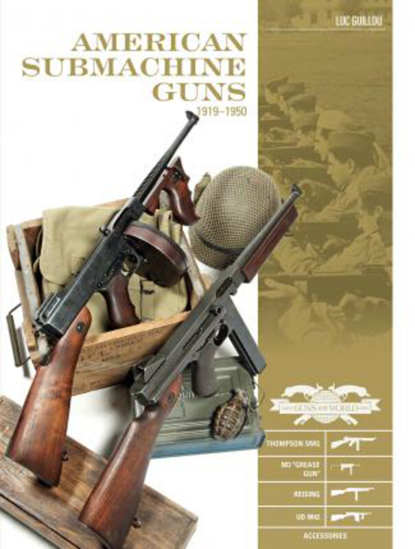 

American Submachine Guns 1919-1950: Thompson SMG, M3 "Grease Gun, " Reising, UD M42 and Accessories, Hardcover Book, By: Luc Guillou
