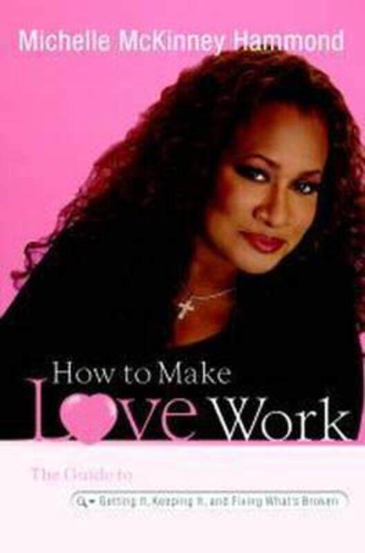 

^(OS) How to Make Love Work: The Guide to Getting It, Keeping It, and Fixing What's Broken.Hardcover,By :Michelle McKinney Hammond