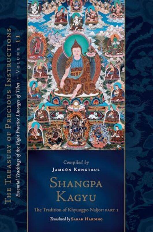 

Shangpa Kagyu The Tradition of Khyungpo Naljor Part One by Jamgoen Kongtrul Lodroe TayeSarah Harding-Hardcover