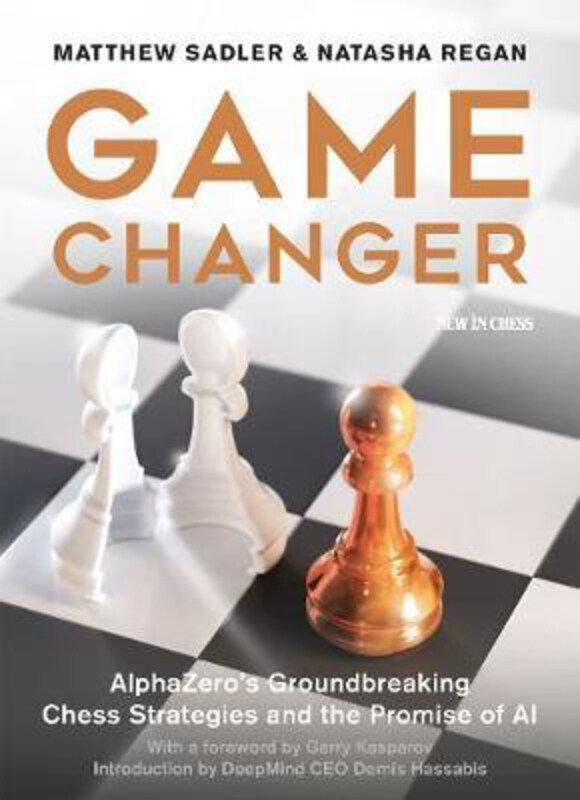 

Game Changer: AlphaZero's Groundbreaking Chess Strategies and the Promise of AI, Paperback Book, By: Matthew Sadler