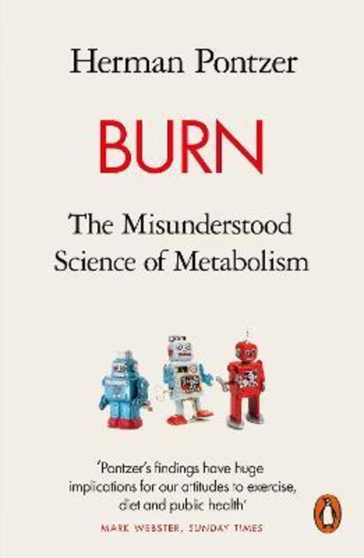 Burn: The Misunderstood Science of Metabolism, Paperback Book, By: Herman Pontzer