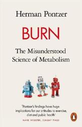 Burn: The Misunderstood Science of Metabolism, Paperback Book, By: Herman Pontzer