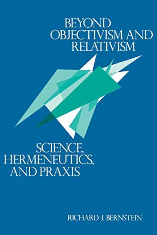 

Beyond Objectivism and Relativism by Richard J Bernstein-Paperback