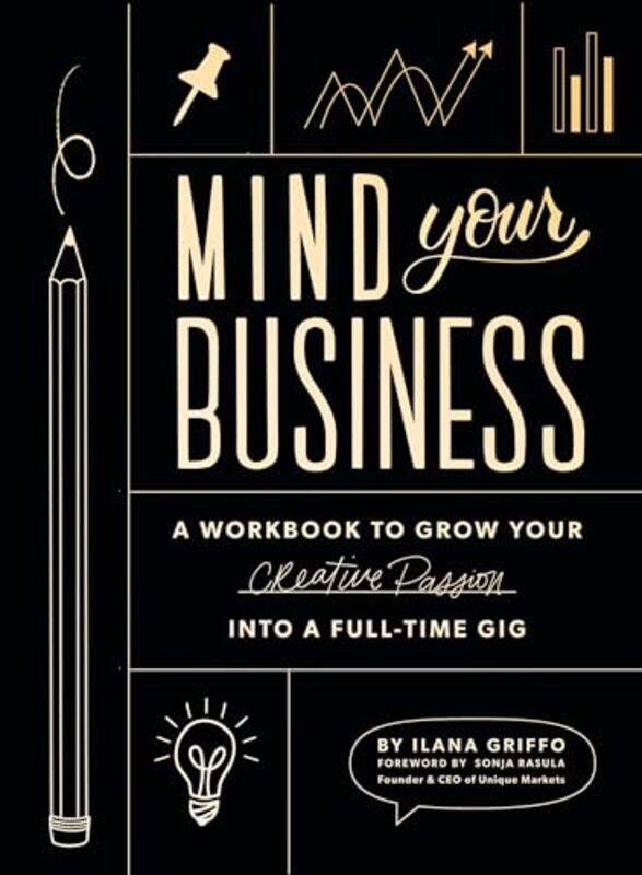 

Mind Your Business A Workbook To Grow Your Creative Passion Into A Fulltime Gig By Griffo, Ilana - Rasula, Sonja Paperback