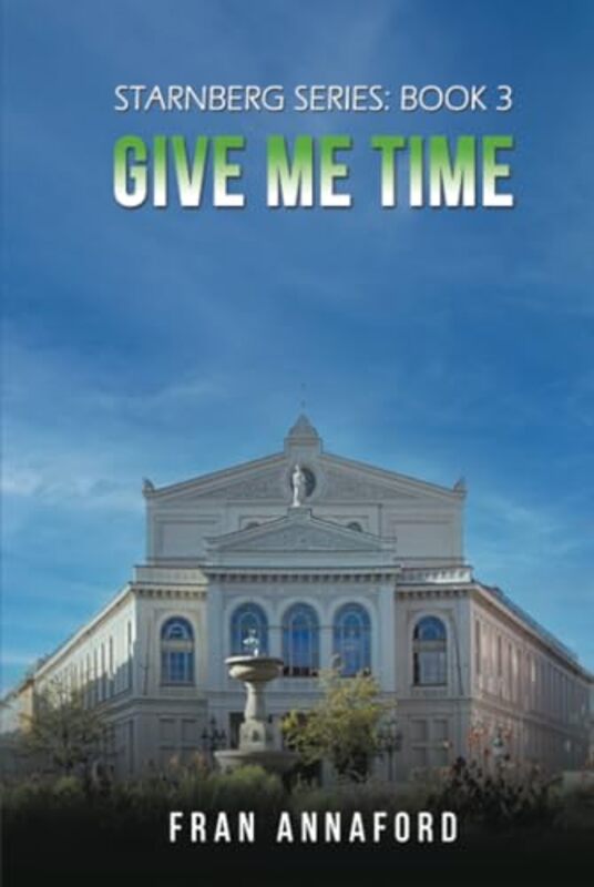 Starnberg Series Book 3 Give Me Time by Fran Annaford-Hardcover