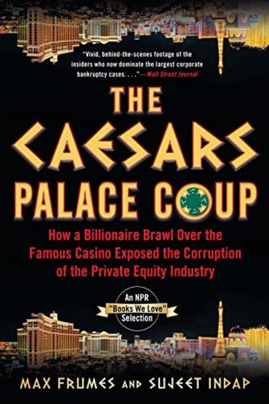 

The Caesars Palace Coup: How A Billionaire Brawl Over the Famous Casino Exposed the Power and Greed,Paperback,by:Indap, Sujeet - Frumes, Max