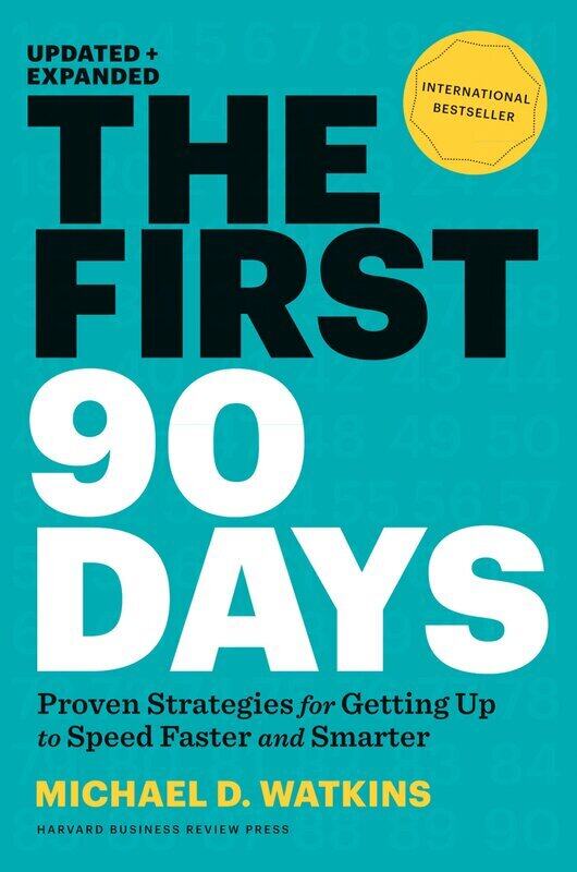 

The First 90 Days: Proven Strategies for Getting Up to Speed Faster and Smarter, Updated and Expanded, Hardcover Book, By: Michael Watkins