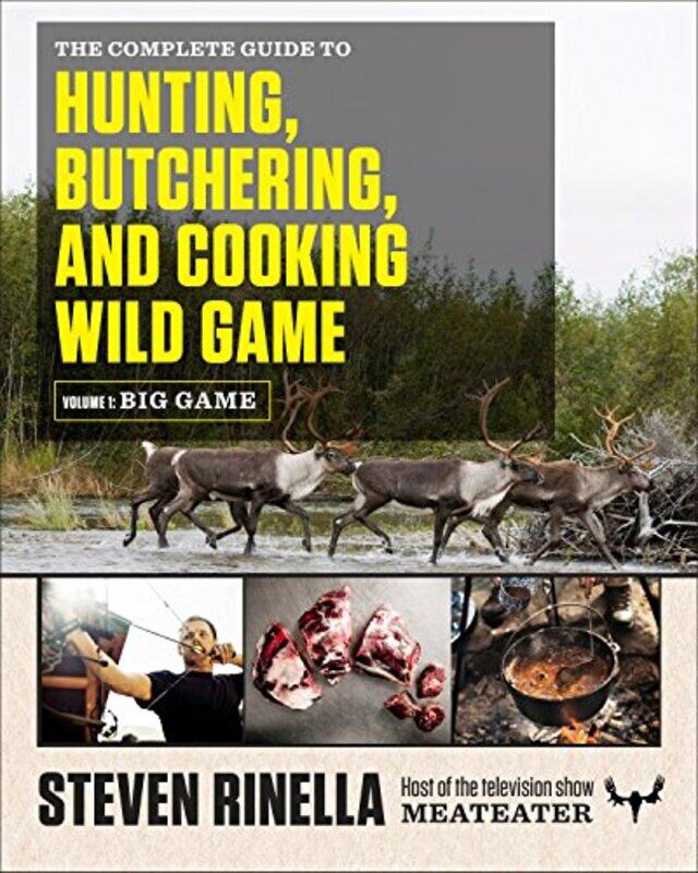 

The Complete Guide to Hunting, Butchering, and Cooking Wild Game, Volume 1: Big Game , Paperback by Rinella, Steven