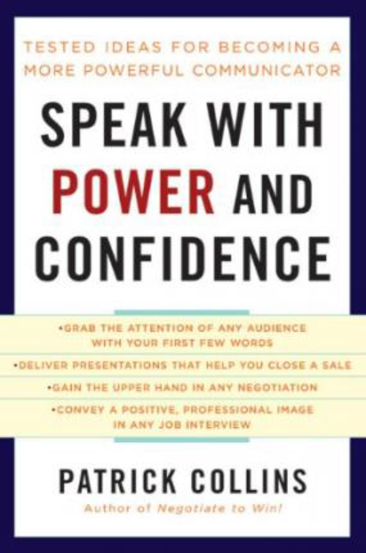Speak with Power and Confidence: Tested Ideas for Becoming a More Powerful Communicator, Paperback Book, By: Patrick Collins