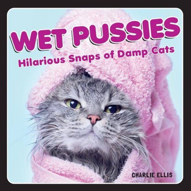 

Wet Pussies by Charlie Ellis-Hardcover