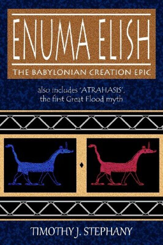 

Enuma Elish The Babylonian Creation Epic Also Includes Atrahasis The First Great Flood Myth by Stephany, Timothy J..Paperback