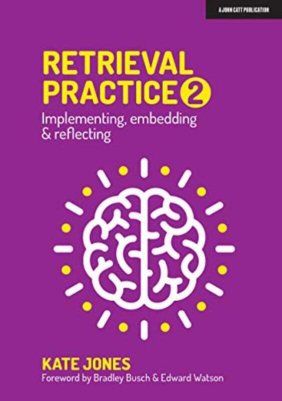 

Retrieval Practice 2: Implementing, Embedding & Reflecting By Jones, Kate - Busch, Bradley - Watson, Edward Paperback
