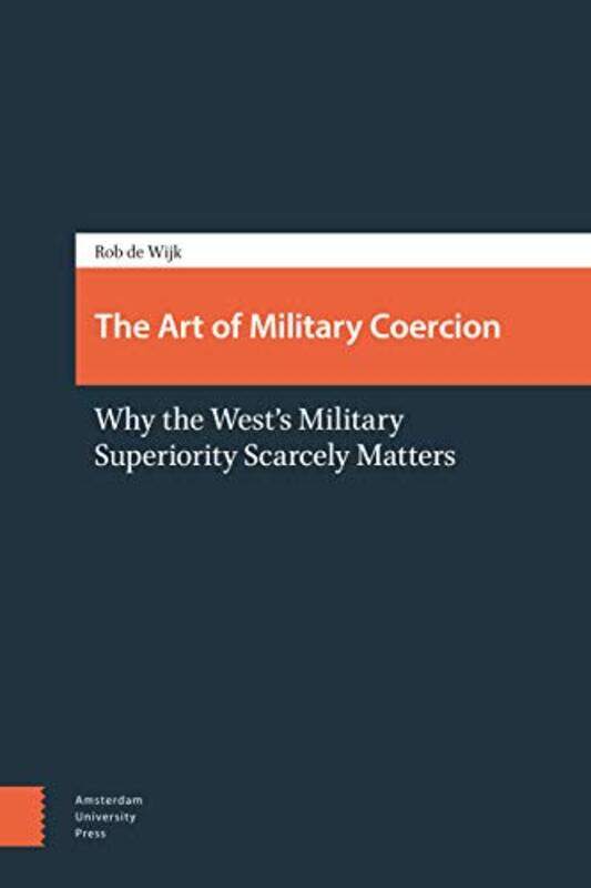 

The Art of Military Coercion by Rob de Wijk-Paperback