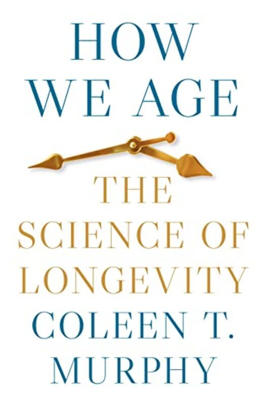 How We Age The Science Of Longevity By Murphy, Coleen T. - Hardcover