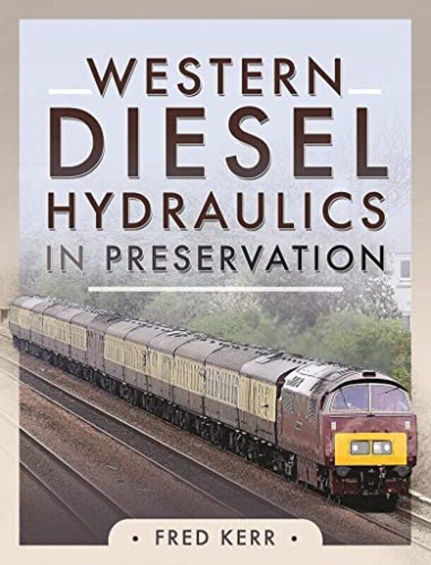 

Western Diesel Hydraulics in Preservation by Fred Kerr-Hardcover