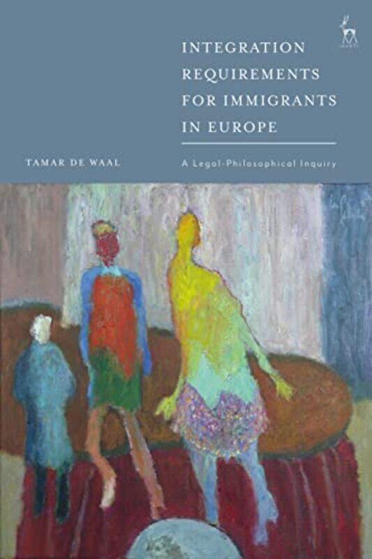 

Integration Requirements for Immigrants in Europe by Tamar de University of Amsterdam Waal-Paperback