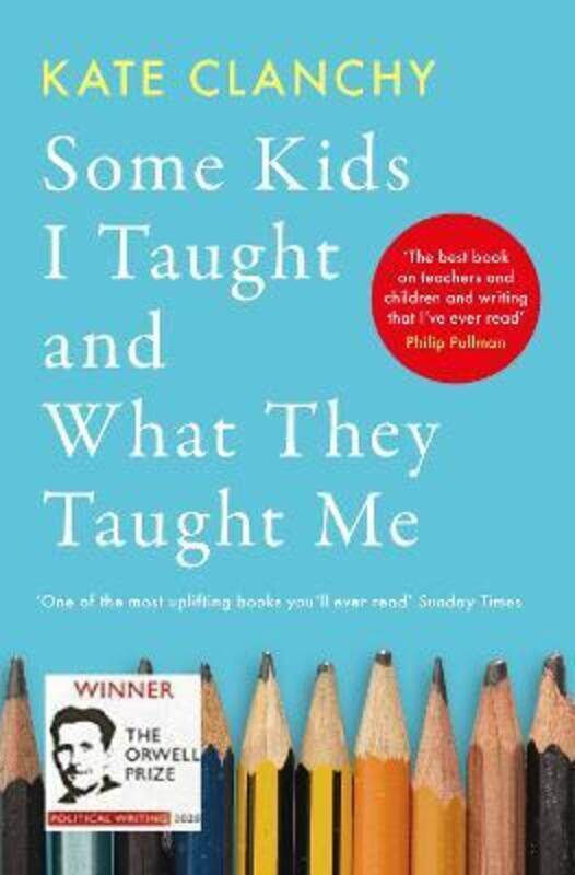 

Some Kids I Taught and What They Taught Me.paperback,By :Clanchy, Kate