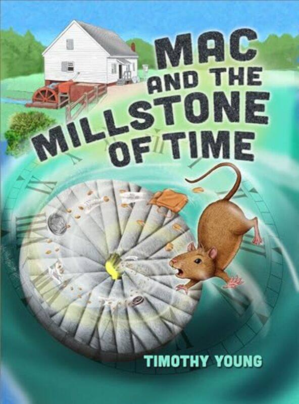 

Mac and the Millstone of Time by Timothy Young-Hardcover