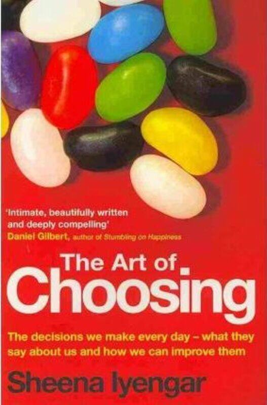 The Art of Choosing: The Decisions We Make Everyday - What They Say About Us and How We Can Improve.paperback,By :Sheena Iyengar