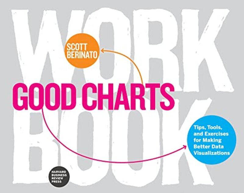 

Good Charts Workbook: Tips, Tools, and Exercises for Making Better Data Visualizations,Paperback,By:Berinato, Scott