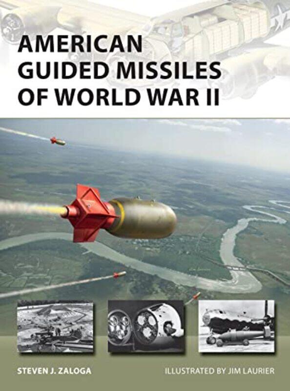 

American Guided Missiles of World War II by Steven J ZalogaJim Laurier-Paperback