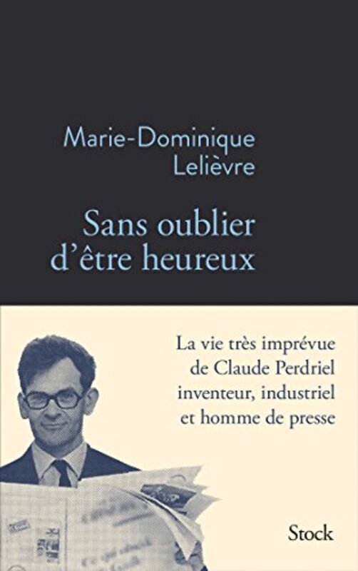 Sans oublier d tre heureux: La vie ing nieuse de Claude Perdriel Paperback by Marie-Dominique Leli vre