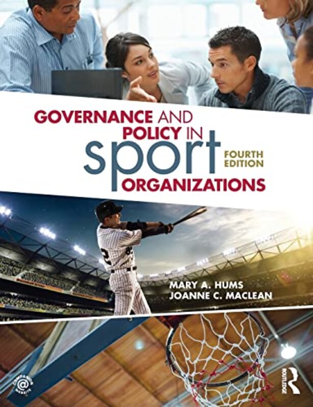 Governance and Policy in Sport Organizations by Mary A University of Louisville, USA HumsJoanne C University of the Fraser Valley, Canada MacLean-Paperback