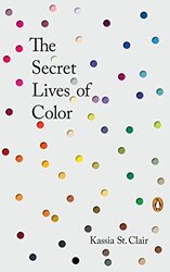The Secret Lives of Color , Hardcover by St. Clair, Kassia