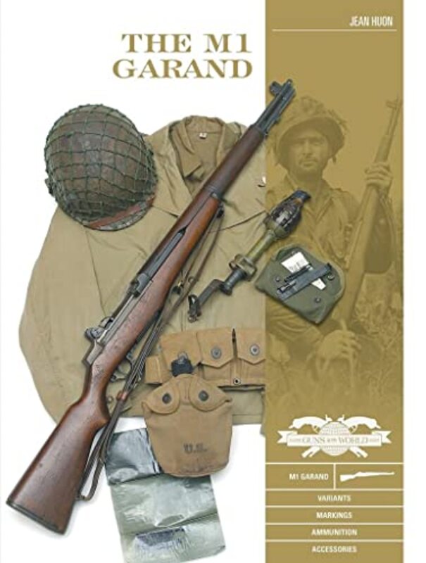 M1 Garand: Variants, Markings, Ammunition, Accessories,Hardcover by Huon, Jean