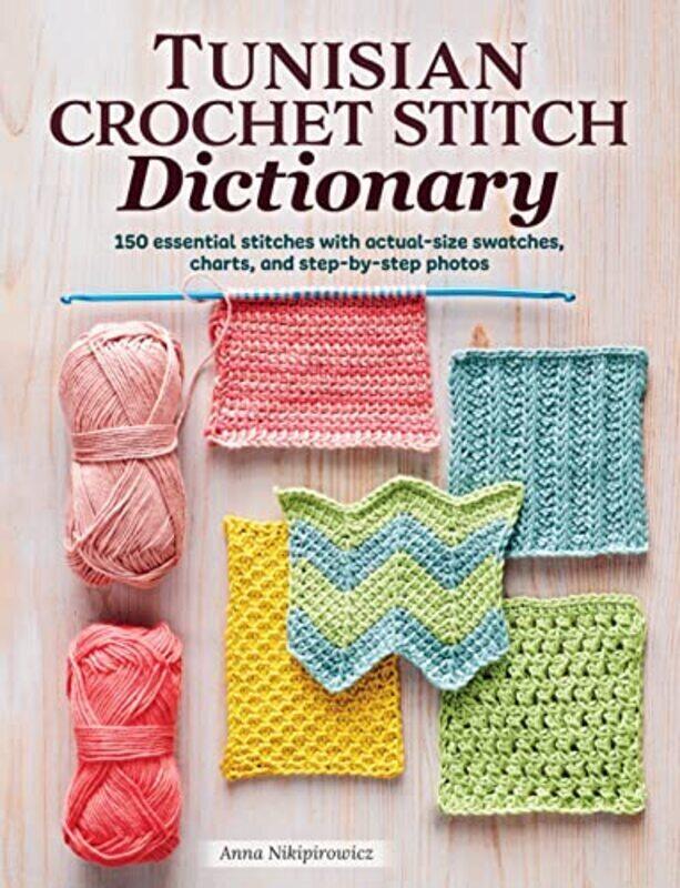 

Tunisian Crochet Stitch Dictionary 150 Essential Stitches With Actualsize Swatches Charts And St Nikipirowicz, Anna Paperback