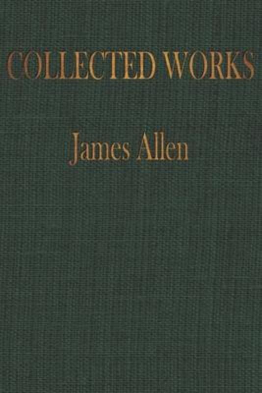 The COLLECTED WORKS of JAMES ALLEN: Complete Works of James Allen, Essays and Narratives, Huge Volum,Paperback,ByIndependently Published