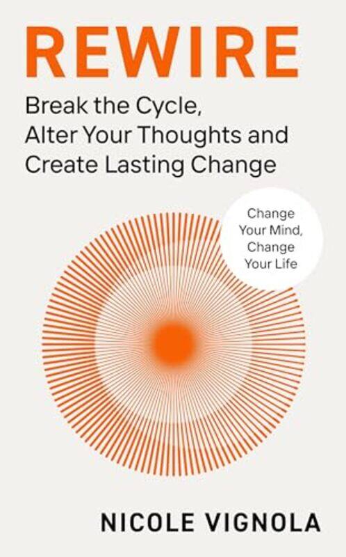 

Rewire Break The Cycle Alter Your Thoughts And Create Lasting Change by Vignola, Nicole - Paperback