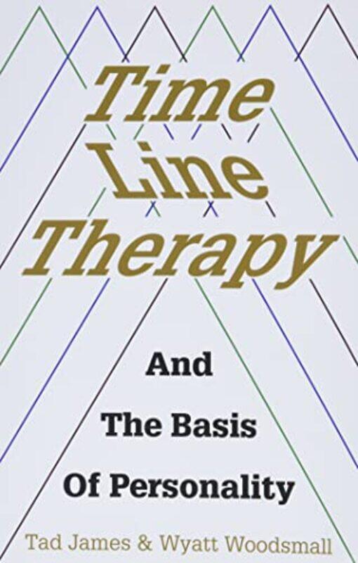 Time Line Therapy and the Basis of Personality , Paperback by James, Tad - Woodsmall, Wyatt