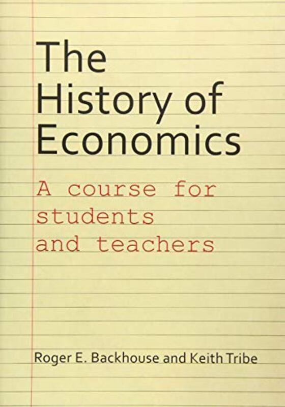 The History of Economics by Professor Roger E University of Birmingham BackhouseDr Keith University of Birmingham Tribe-Paperback