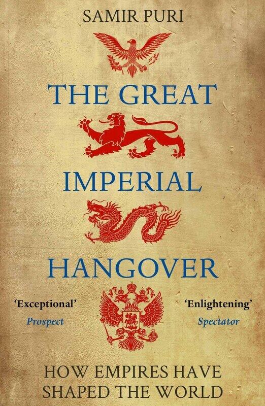 

The Great Imperial Hangover: How Empires Have Shaped the World, Paperback Book, By: Samir Puri