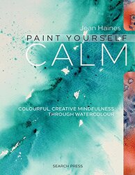 Paint Yourself Calm: Colourful, Creative Mindfulness Through Watercolour, Paperback Book, By: Jean Haines