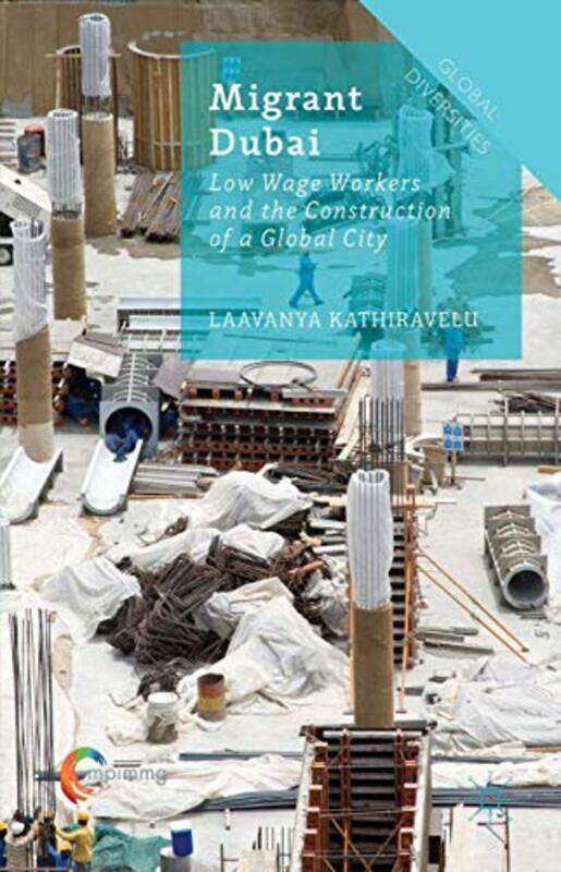 

Migrant Dubai: Low Wage Workers And The Construction Of A Global City By Kathiravelu, Laavanya Hardcover