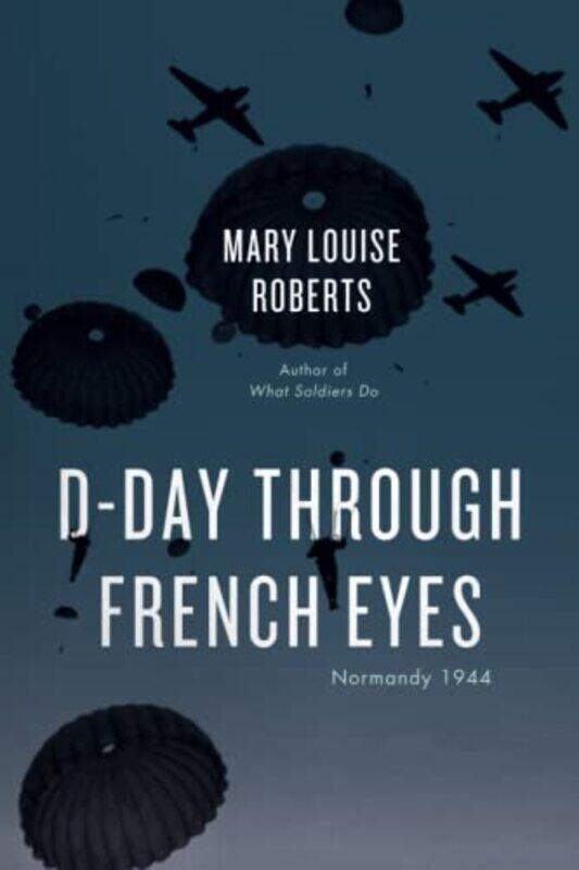 

DDay Through French Eyes by Mary Louise Roberts-Paperback