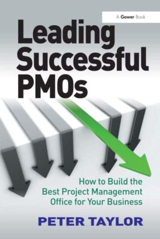 

Leading Successful PMOs: How to Build the Best Project Management Office for Your Business,Hardcover by Taylor, Peter