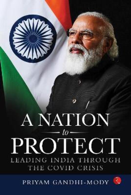 A NATION TO PROTECT: LEADING INDIA THROUGH THE COVID CRISIS,Hardcover,ByMody, Priyam Gandhi