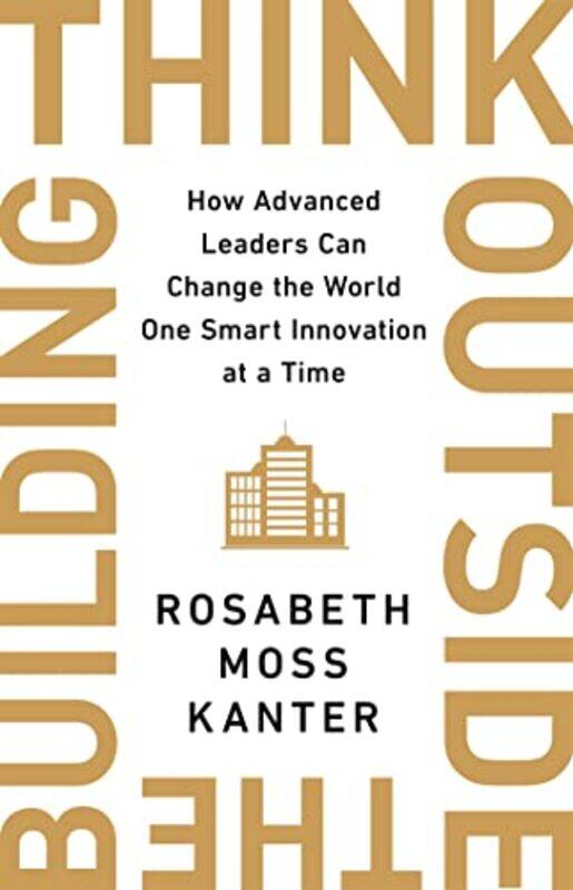

Think Outside The Building by Rosabeth Moss Kanter-Paperback